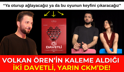 VOLKAN ÖREN’İN KALEME ALDIĞI İKİ DAVETLİ, YARIN CKM’DE!