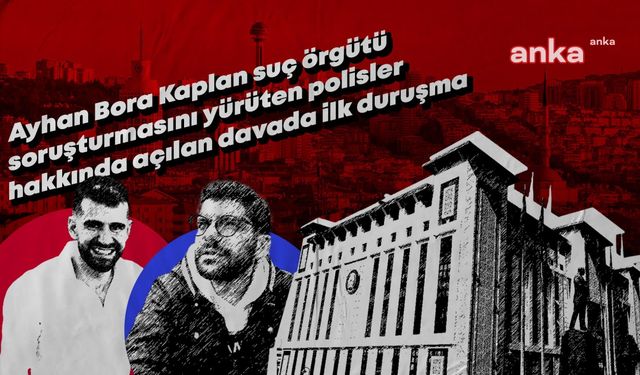 Ayhan Bora Kaplan suç örgütü soruşturmasını yürüten polisler hakkında açılan davanın ilk duruşması... Bir polis memuru hakkında tahliye kararı verildi, Mahkeme ''İddianame yetersiz'' dedi