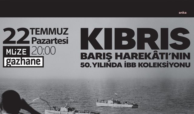 İBB, Kıbrıs Barış Harekatı’nın 50. yılında anma etkinlikleri düzenliyor