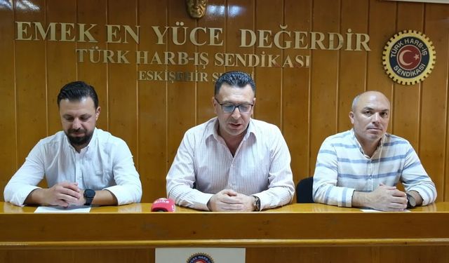 Türk Harb İş Eskişehir Şube Başkanı Atak: “Gerçekçi rakamların açıklanması ve ücretlere yansıtılması artık emekçilere karşı bir ahlak sorunu haline gelmiştir"