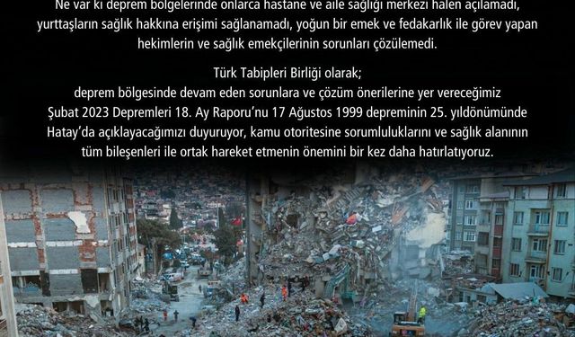 Depremin üzerinden 18 ay geçti... TTB: Bölgedeki yurttaşların sağlık hakkına erişimi sağlanamadı, hekimler ve sağlık emekçilerinin sorunları çözülemedi