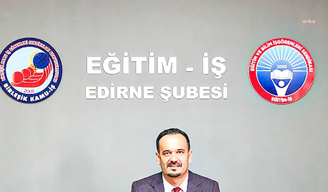 Eğitim İş Edirne Şube Başkanı Zobar: "Edirne'de eğitimin başarısı yıllardır azalıyor"